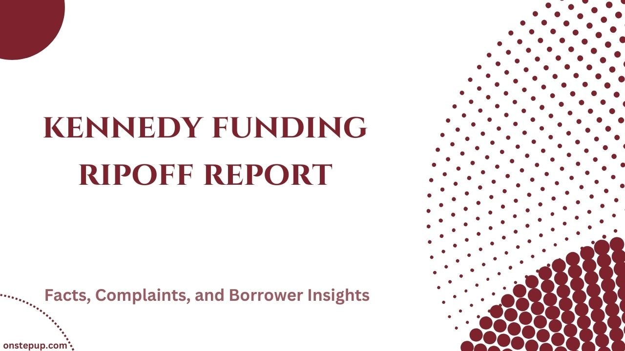 Kennedy Funding Ripoff Report: Facts, Complaints, and Borrower Insights