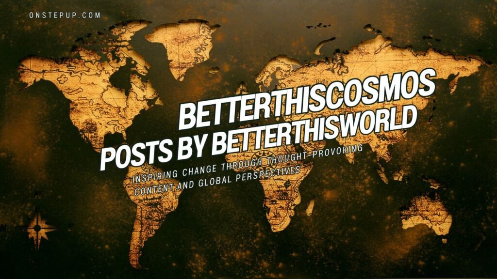 Betterthiscosmos Posts By Betterthisworld